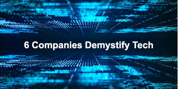 Six Companies Demystify Tech